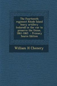 The Fourteenth Regiment Rhode Island Heavy Artillery (Colored) in the War to Preserve the Union, 1861-1865