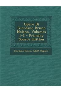 Opere Di Giordano Bruno Nolano, Volumes 1-2