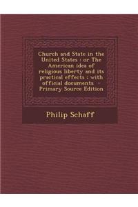 Church and State in the United States: Or the American Idea of Religious Liberty and Its Practical Effects; With Official Documents - Primary Source E