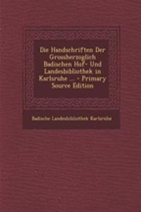 Die Handschriften Der Grossherzoglich Badischen Hof- Und Landesbibliothek in Karlsruhe ...