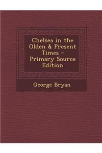 Chelsea in the Olden & Present Times - Primary Source Edition