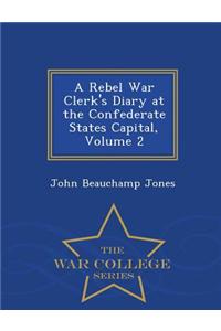 Rebel War Clerk's Diary at the Confederate States Capital, Volume 2 - War College Series