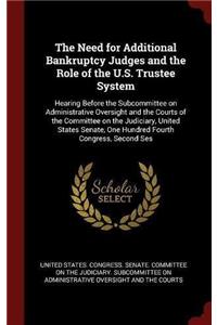 The Need for Additional Bankruptcy Judges and the Role of the U.S. Trustee System: Hearing Before the Subcommittee on Administrative Oversight and the