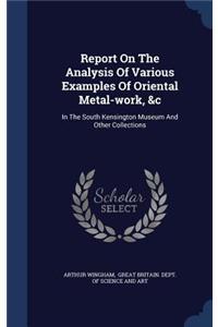 Report on the Analysis of Various Examples of Oriental Metal-Work, &c