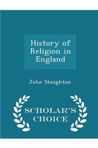 History of Religion in England - Scholar's Choice Edition