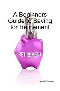 A Beginners Guide to Saving for Retirement