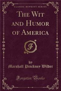 The Wit and Humor of America (Classic Reprint)