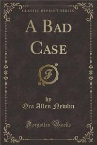 A Bad Case (Classic Reprint)