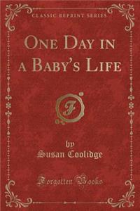 One Day in a Baby's Life (Classic Reprint)