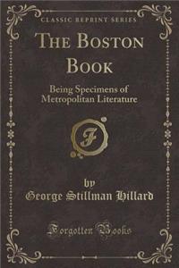 The Boston Book: Being Specimens of Metropolitan Literature (Classic Reprint)