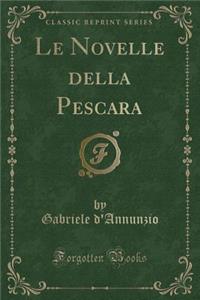 Le Novelle Della Pescara (Classic Reprint)