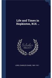 Life and Times in Hopkinton, N.H. ..