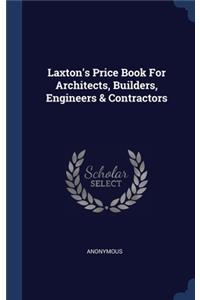 Laxton's Price Book For Architects, Builders, Engineers & Contractors