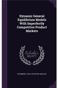 Dynamic General Equilibrium Models With Imperfectly Competitive Product Markets