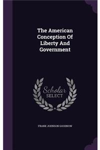 The American Conception Of Liberty And Government