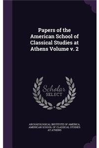 Papers of the American School of Classical Studies at Athens Volume v. 2