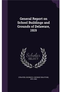 General Report on School Buildings and Grounds of Delaware, 1919