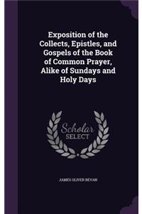 Exposition of the Collects, Epistles, and Gospels of the Book of Common Prayer, Alike of Sundays and Holy Days