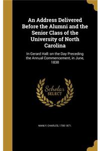 An Address Delivered Before the Alumni and the Senior Class of the University of North Carolina