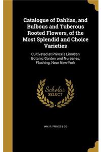 Catalogue of Dahlias, and Bulbous and Tuberous Rooted Flowers, of the Most Splendid and Choice Varieties