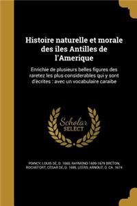 Histoire Naturelle Et Morale Des Iles Antilles de L'Amerique