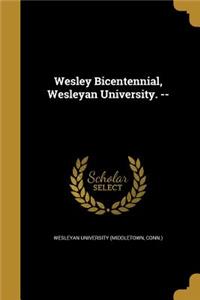 Wesley Bicentennial, Wesleyan University. --