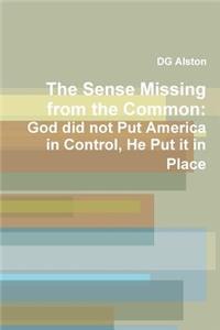 The Sense Missing from the Common: God Did Not Put America in Control, He Put It in Place