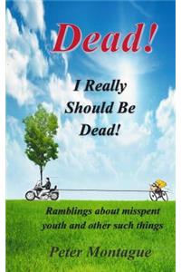 Dead! I Really Should Be Dead!