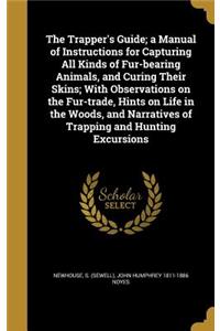 The Trapper's Guide; a Manual of Instructions for Capturing All Kinds of Fur-bearing Animals, and Curing Their Skins; With Observations on the Fur-trade, Hints on Life in the Woods, and Narratives of Trapping and Hunting Excursions