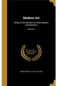 Modern Art: Being a Contribution to a New System of Aesthetics; Volume 1