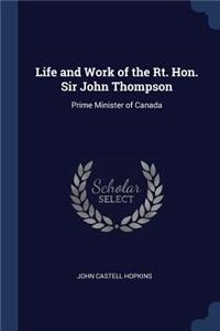 Life and Work of the Rt. Hon. Sir John Thompson