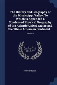 The History and Geography of the Mississippi Valley. to Which Is Appended a Condensed Physical Geography of the Atlantic United States and the Whole American Continent ..; Volume 2
