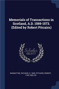 Memorials of Transactions in Scotland, A.D. 1569-1573. (Edited by Robert Pitcairn)