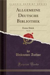 Allgemeine Deutsche Bibliothek, Vol. 33: Erstes StÃ¼ck (Classic Reprint)