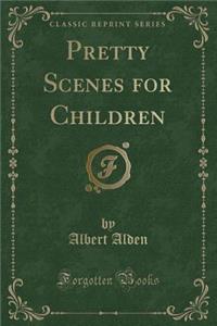 Pretty Scenes for Children (Classic Reprint)