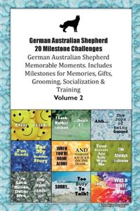 German Australian Shepherd 20 Milestone Challenges German Australian Shepherd Memorable Moments.Includes Milestones for Memories, Gifts, Grooming, Socialization & Training Volume 2