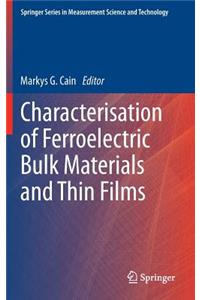 Characterisation of Ferroelectric Bulk Materials and Thin Films