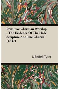 Primitive Christian Worship - The Evidence of the Holy Scripture and the Church (1847)