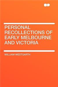 Personal Recollections of Early Melbourne and Victoria