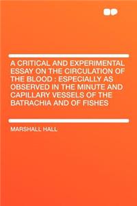 A Critical and Experimental Essay on the Circulation of the Blood