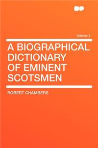 A Biographical Dictionary of Eminent Scotsmen Volume 3