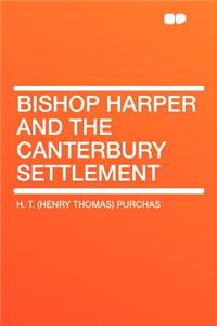 Bishop Harper and the Canterbury Settlement