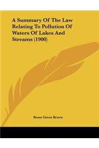 A Summary Of The Law Relating To Pollution Of Waters Of Lakes And Streams (1900)