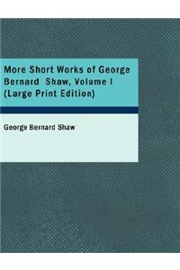 More Short Works of George Bernard Shaw, Volume I