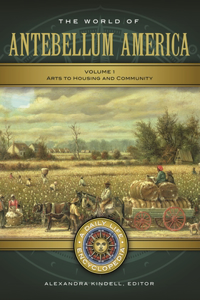 World of Antebellum America: A Daily Life Encyclopedia [2 Volumes]