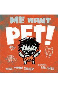 Me Want Pet!