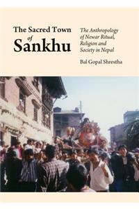 Sacred Town of Sankhu: The Anthropology of Newar Ritual, Religion and Society in Nepal