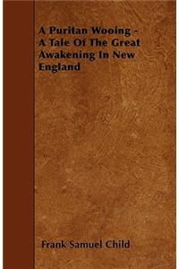 A Puritan Wooing - A Tale Of The Great Awakening In New England