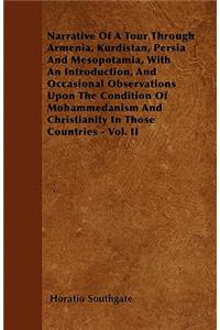 Narrative Of A Tour Through Armenia, Kurdistan, Persia And Mesopotamia, With An Introduction, And Occasional Observations Upon The Condition Of Mohammedanism And Christianity In Those Countries - Vol. II