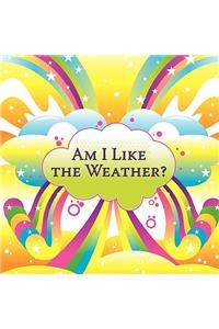 Am I Like the Weather?
